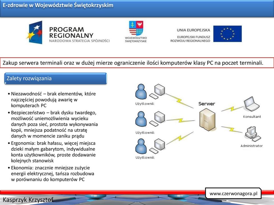 danych poza sieć, prostota wykonywania kopii, mniejsza podatność na utratę danych w momencie zaniku prądu Ergonomia: brak hałasu, więcej miejsca dzieki małym gabarytom,