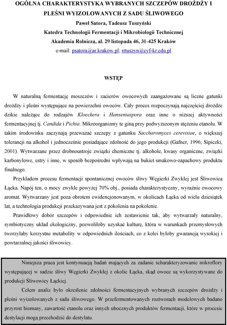 pl WSTĘP W naturalną fermentację moszczów i zacierów owocowych zaangażowane są liczne gatunki drożdży i pleśni występujące na powierzchni owoców.