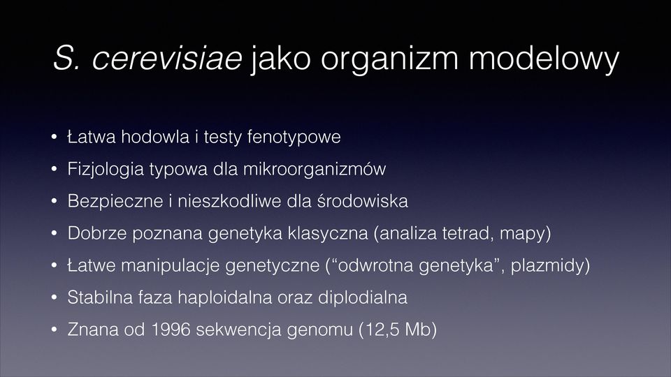 klasyczna (analiza tetrad, mapy) Łatwe manipulacje genetyczne ( odwrotna genetyka,