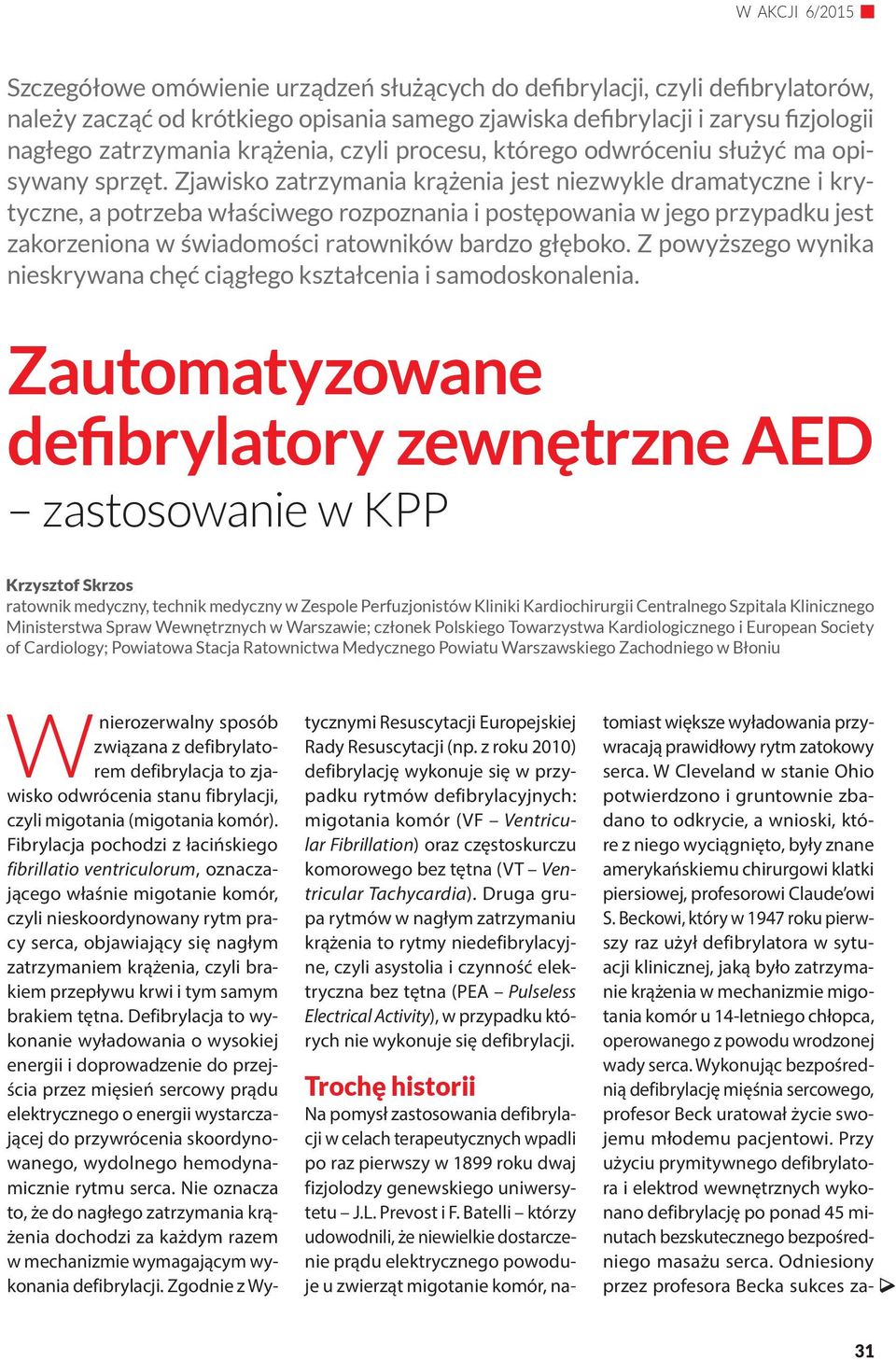 Zjawisko zatrzymania krążenia jest niezwykle dramatyczne i krytyczne, a potrzeba właściwego rozpoznania i postępowania w jego przypadku jest zakorzeniona w świadomości ratowników bardzo głęboko.