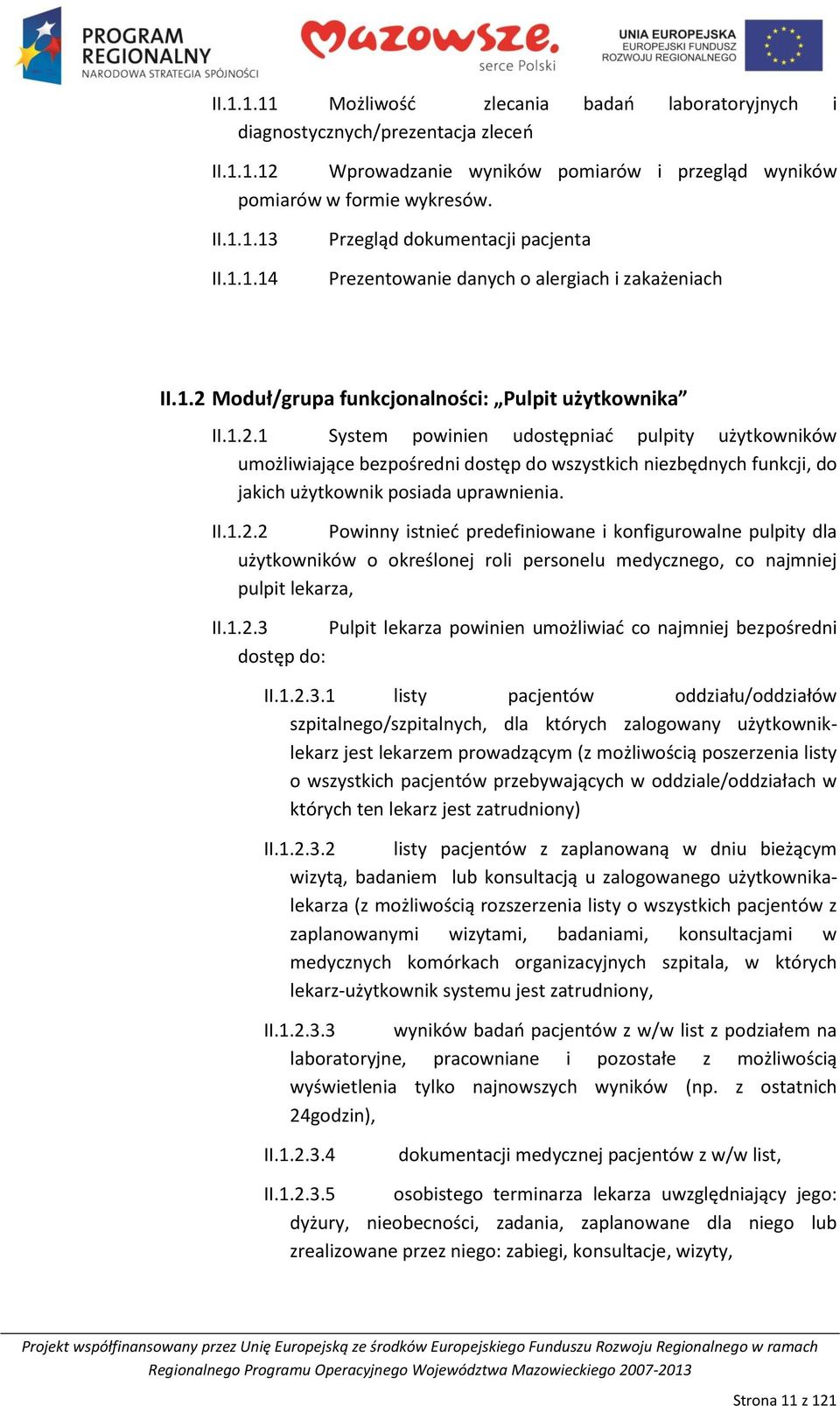 II.1.2.2 Powinny istnied predefiniowane i konfigurowalne pulpity dla użytkowników o określonej roli personelu medycznego, co najmniej pulpit lekarza, II.1.2.3 Pulpit lekarza powinien umożliwiad co najmniej bezpośredni dostęp do: II.