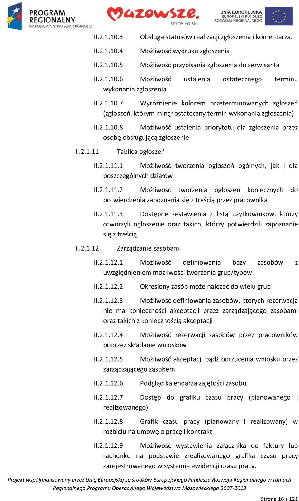 2.1.11 Tablica ogłoszeo II.2.1.11.1 Możliwośd tworzenia ogłoszeo ogólnych, jak i dla poszczególnych działów II.2.1.11.2 Możliwośd tworzenia ogłoszeo koniecznych do potwierdzenia zapoznania się z treścią przez pracownika II.