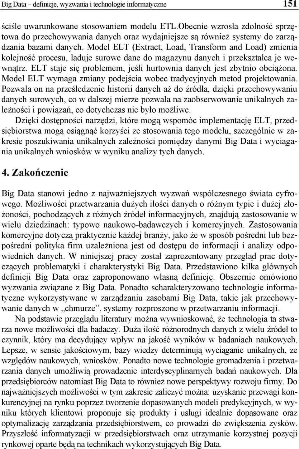 Model ELT (Extract, Load, Transform and Load) zmienia kolejność procesu, ładuje surowe dane do magazynu danych i przekształca je wewnątrz.