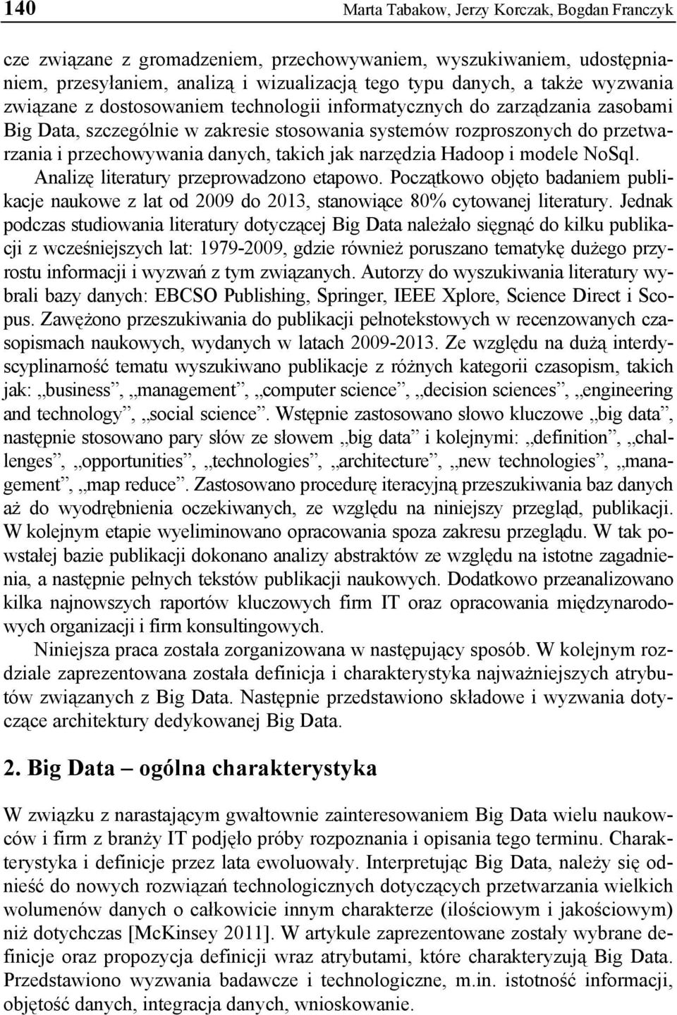 narzędzia Hadoop i modele NoSql. Analizę literatury przeprowadzono etapowo. Początkowo objęto badaniem publikacje naukowe z lat od 2009 do 2013, stanowiące 80% cytowanej literatury.