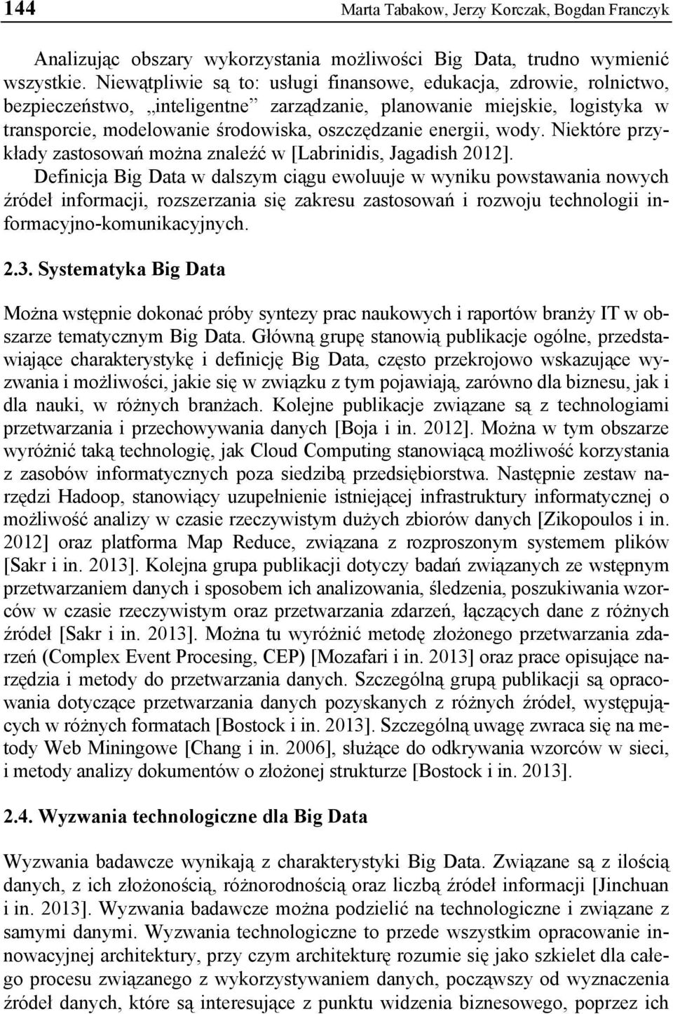 energii, wody. Niektóre przykłady zastosowań można znaleźć w [Labrinidis, Jagadish 2012].