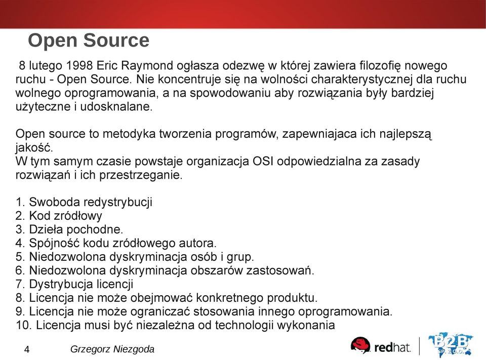 Open source to metodyka tworzenia programów, zapewniajaca ich najlepszą jakość. W tym samym czasie powstaje organizacja OSI odpowiedzialna za zasady rozwiązań i ich przestrzeganie. 1.
