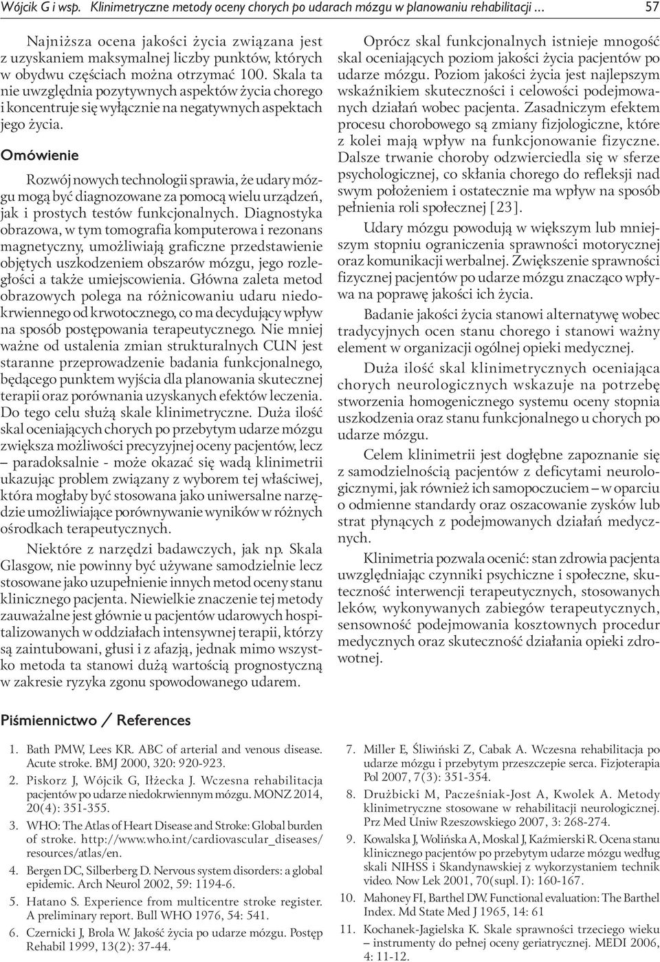 Skala ta nie uwzględnia pozytywnych aspektów życia chorego i koncentruje się wyłącznie na negatywnych aspektach jego życia.