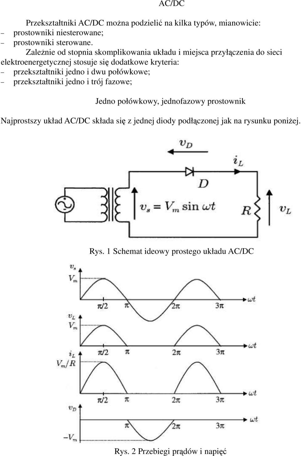 przekształtniki jedno i dwu połówkowe; przekształtniki jedno i trój fazowe; Jedno połówkowy, jednofazowy prostownik Najprostszy