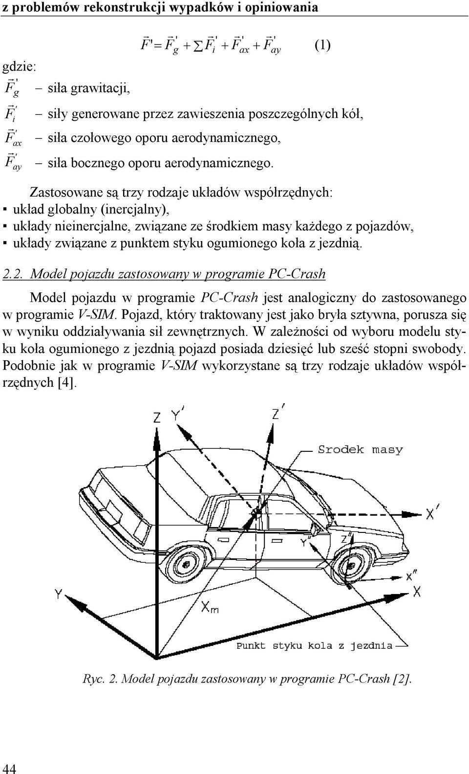 2.2. Model pojazdu zastosowany w programe PC-Crash Model pojazdu w programe PC-Crash jest analogczny do zastosowanego w programe V-SIM.