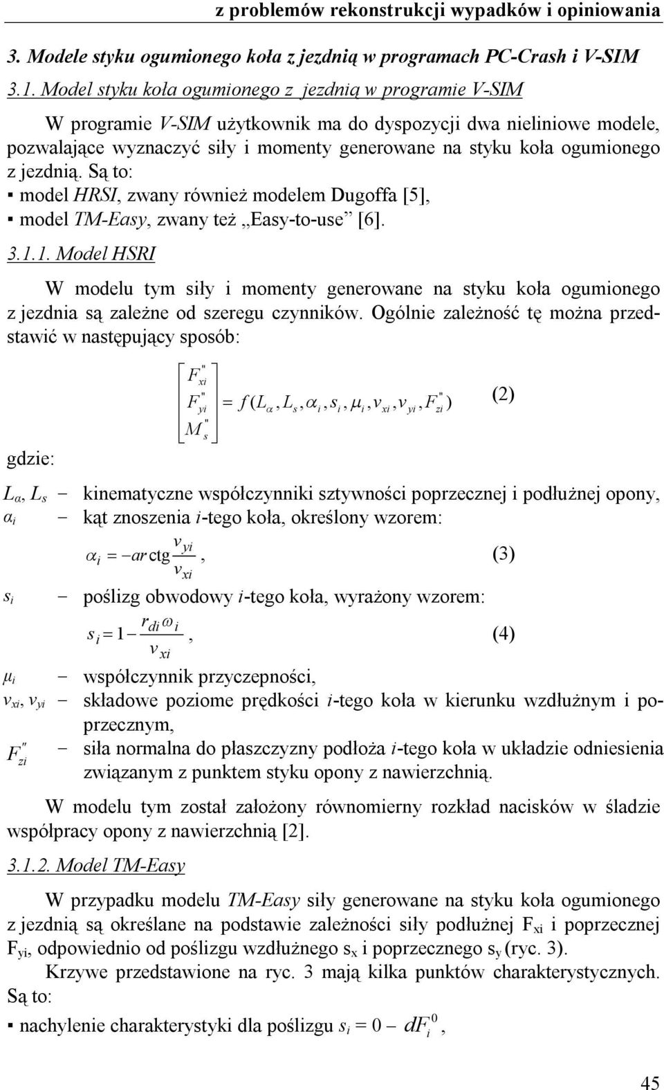 Są to: model HRSI, zwany równeż modelem Dugoffa [5], model TM-Easy, zwany też Easy-to-use [6]. 3.1.