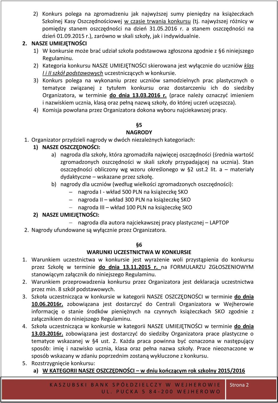 NASZE UMIEJĘTNOŚCI 1) W konkursie może brać udział szkoła podstawowa zgłoszona zgodnie z 6 niniejszego Regulaminu.