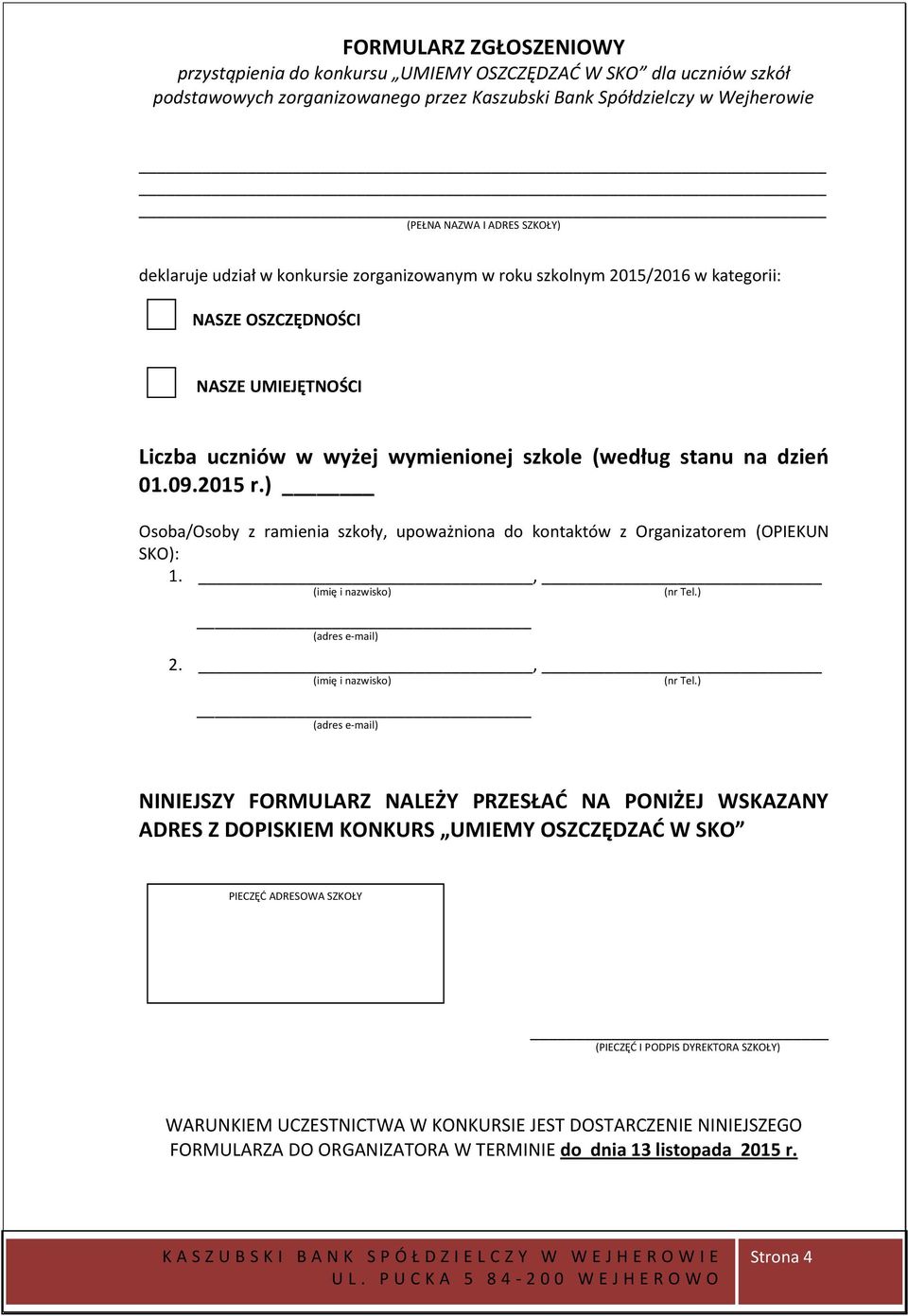 ) Osoba/Osoby z ramienia szkoły, upoważniona do kontaktów z Organizatorem (OPIEKUN SKO): 1., (imię i nazwisko) (nr Tel.