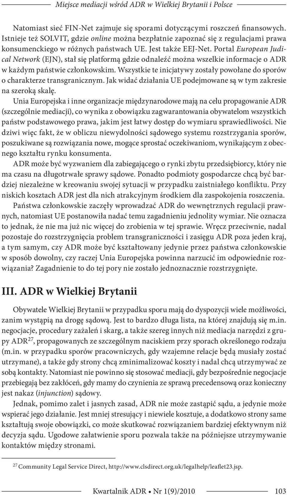Portal European Judical Network (EJN), stał się platformą gdzie odnaleźć można wszelkie informacje o ADR w każdym państwie członkowskim.