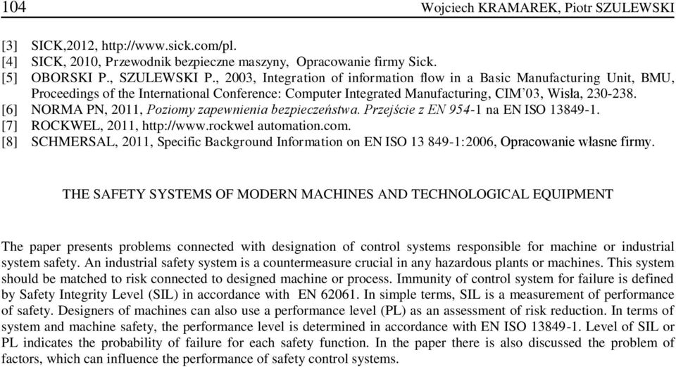 [6] NORMA PN, 2011, Poziomy zapewnienia bezpieczeństwa. Przejście z EN 954-1 na EN ISO 13849-1. [7] ROCKWEL, 2011, http://www.rockwel automation.com.