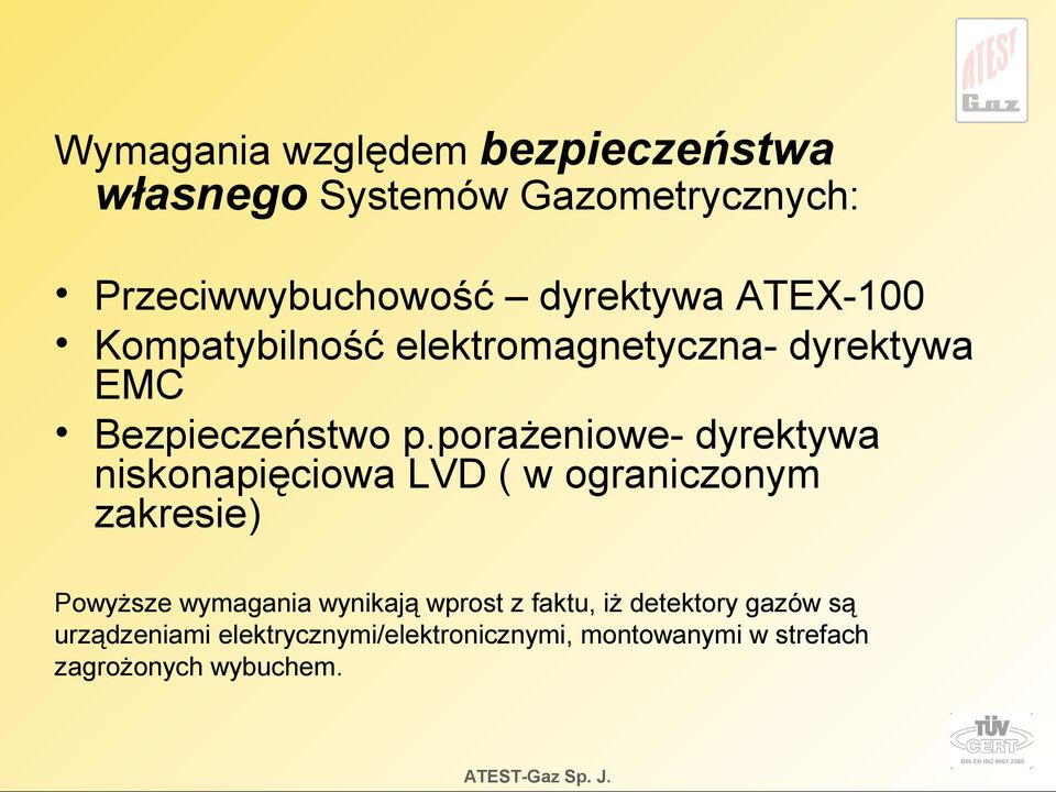 porażeniowe- dyrektywa niskonapięciowa LVD ( w ograniczonym zakresie) Powyższe wymagania wynikają