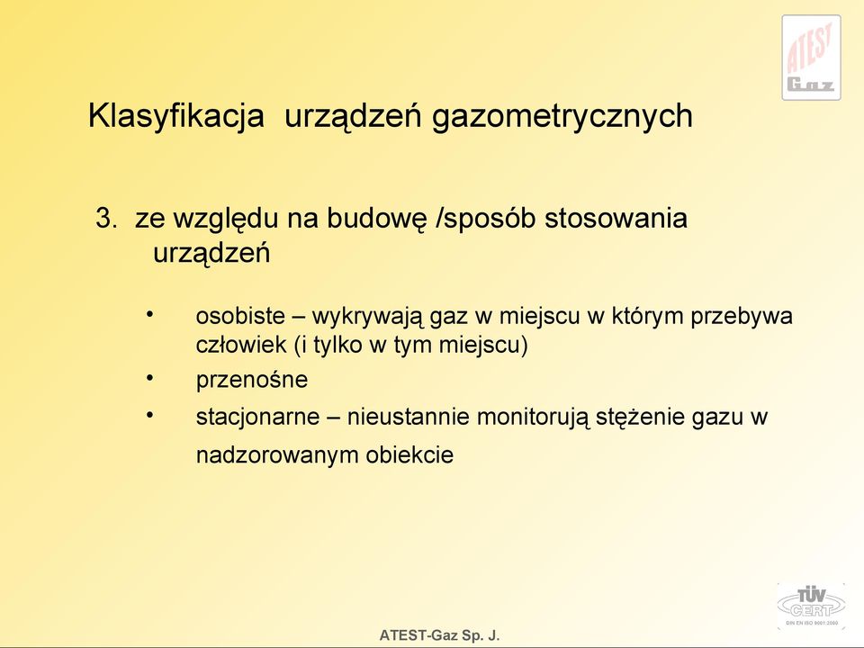 wykrywają gaz w miejscu w którym przebywa człowiek (i tylko w