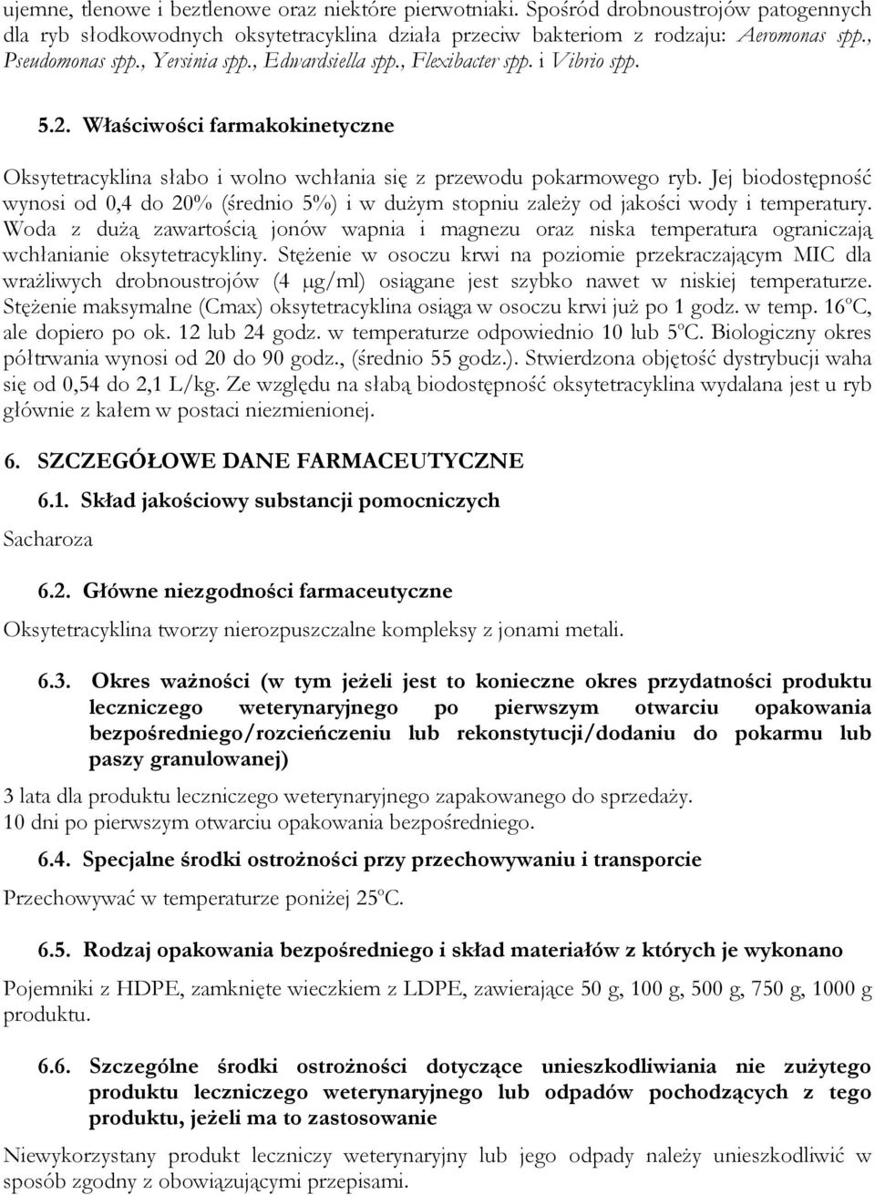 Jej biodostępność wynosi od 0,4 do 20% (średnio 5%) i w duŝym stopniu zaleŝy od jakości wody i temperatury.