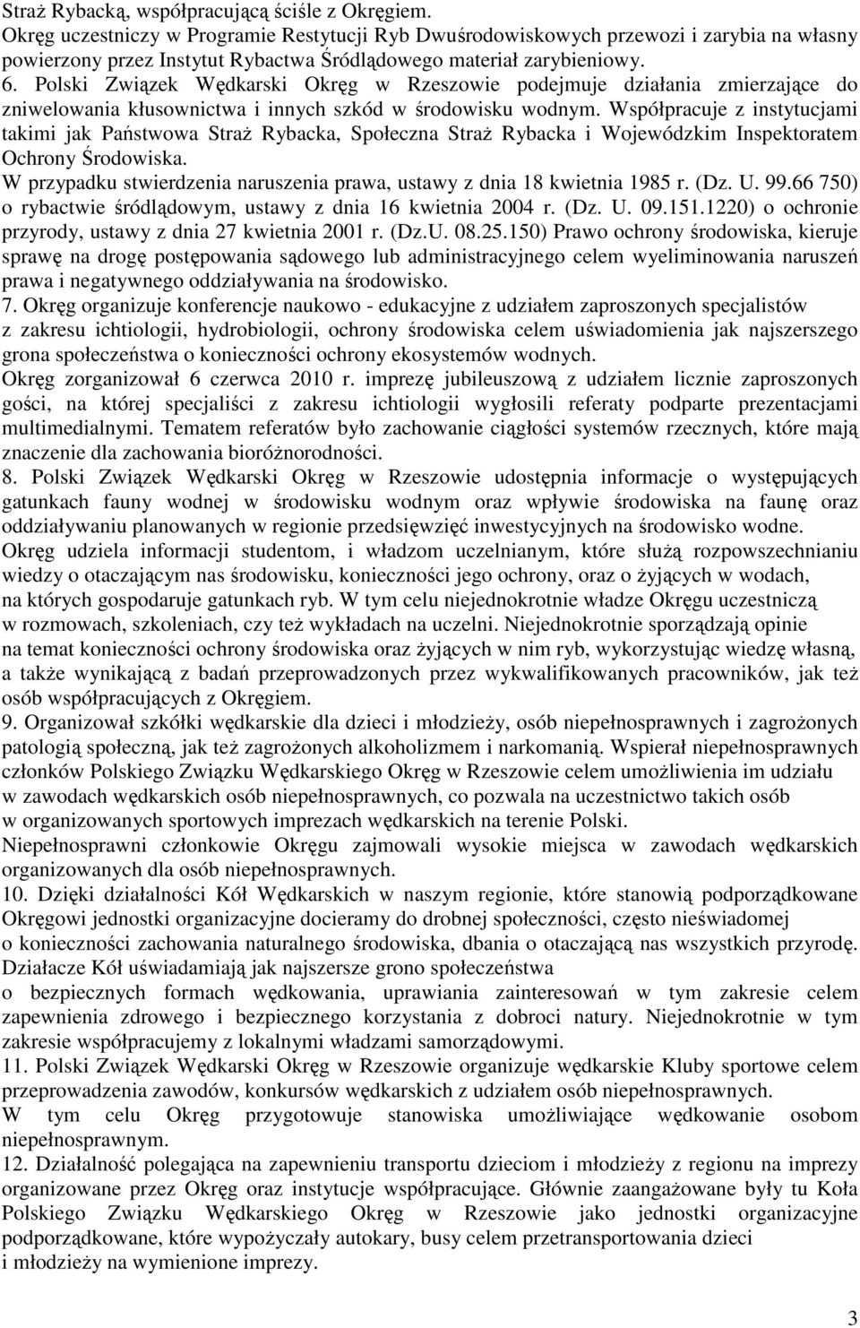 Polski Związek Wędkarski Okręg w Rzeszowie podejmuje działania zmierzające do zniwelowania kłusownictwa i innych szkód w środowisku wodnym.