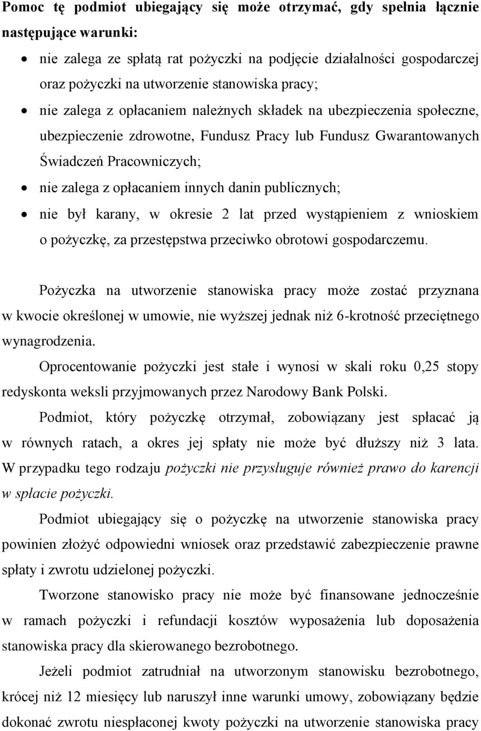 danin publicznych; nie był karany, w okresie 2 lat przed wystąpieniem z wnioskiem o pożyczkę, za przestępstwa przeciwko obrotowi gospodarczemu.