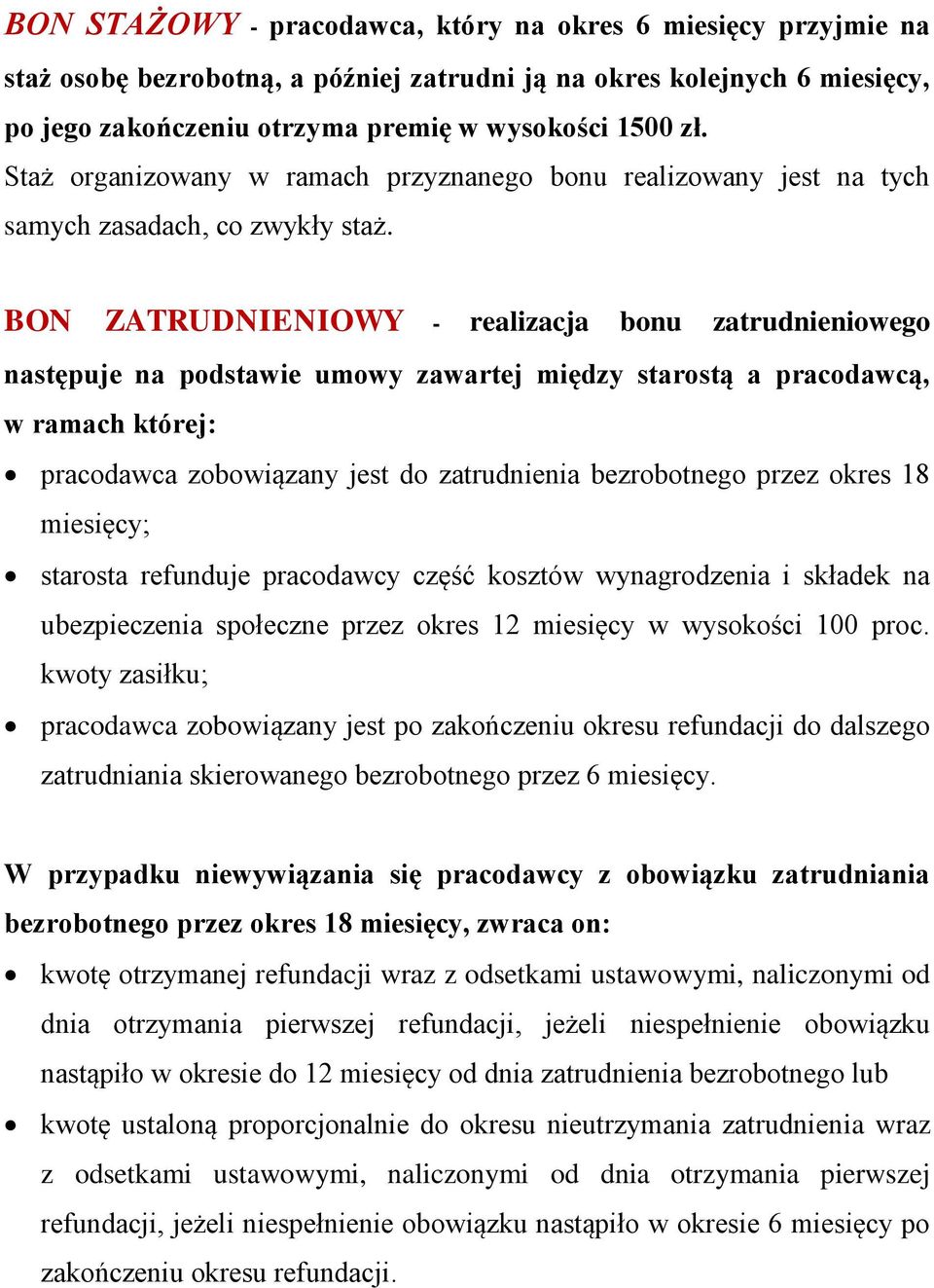 BON ZATRUDNIENIOWY - realizacja bonu zatrudnieniowego następuje na podstawie umowy zawartej między starostą a pracodawcą, w ramach której: pracodawca zobowiązany jest do zatrudnienia bezrobotnego