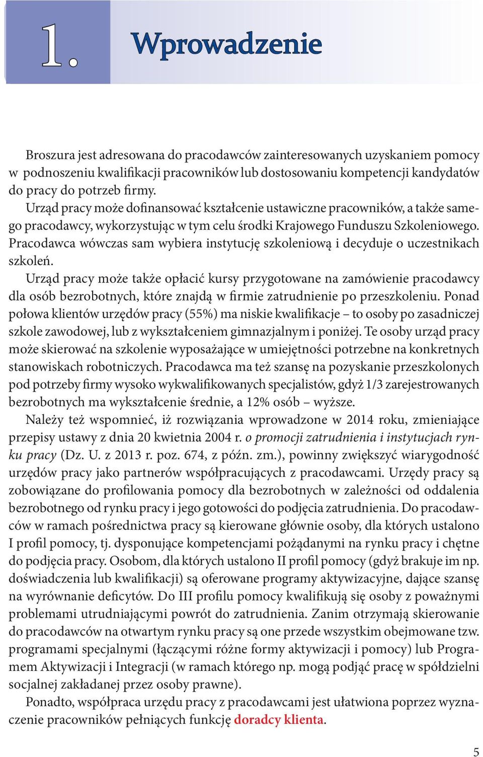 Pracodawca wówczas sam wybiera instytucję szkoleniową i decyduje o uczestnikach szkoleń.