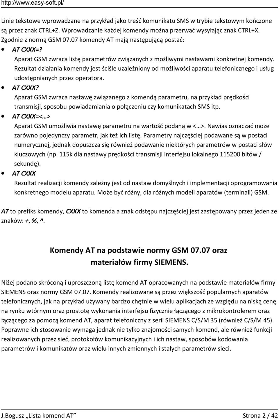 Rezultat działania komendy jest ściśle uzależniony od możliwości aparatu telefonicznego i usług udostępnianych przez operatora. AT CXXX?