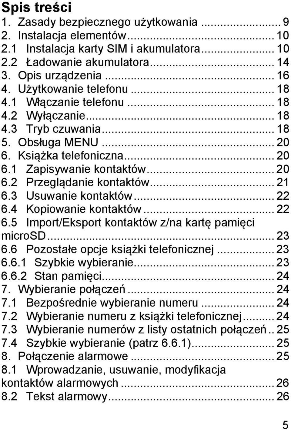 .. 21 6.3 Usuwanie kontaktów... 22 6.4 Kopiowanie kontaktów... 22 6.5 Import/Eksport kontaktów z/na kartę pamięci microsd... 23 6.6 Pozostałe opcje książki telefonicznej... 23 6.6.1 Szybkie wybieranie.