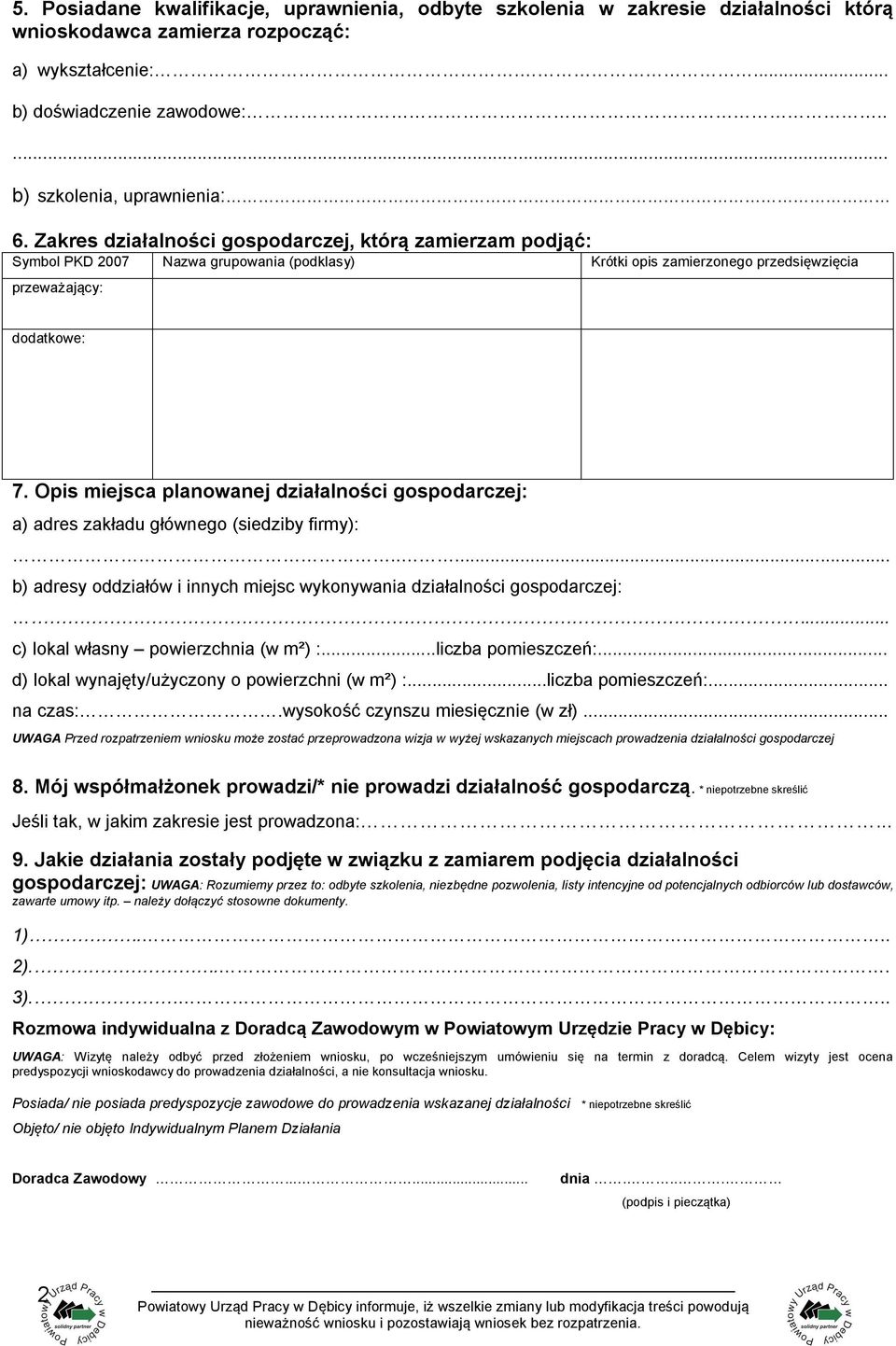 Opis miejsca planowanej działalności gospodarczej: a) adres zakładu głównego (siedziby firmy):..... b) adresy oddziałów i innych miejsc wykonywania działalności gospodarczej:.