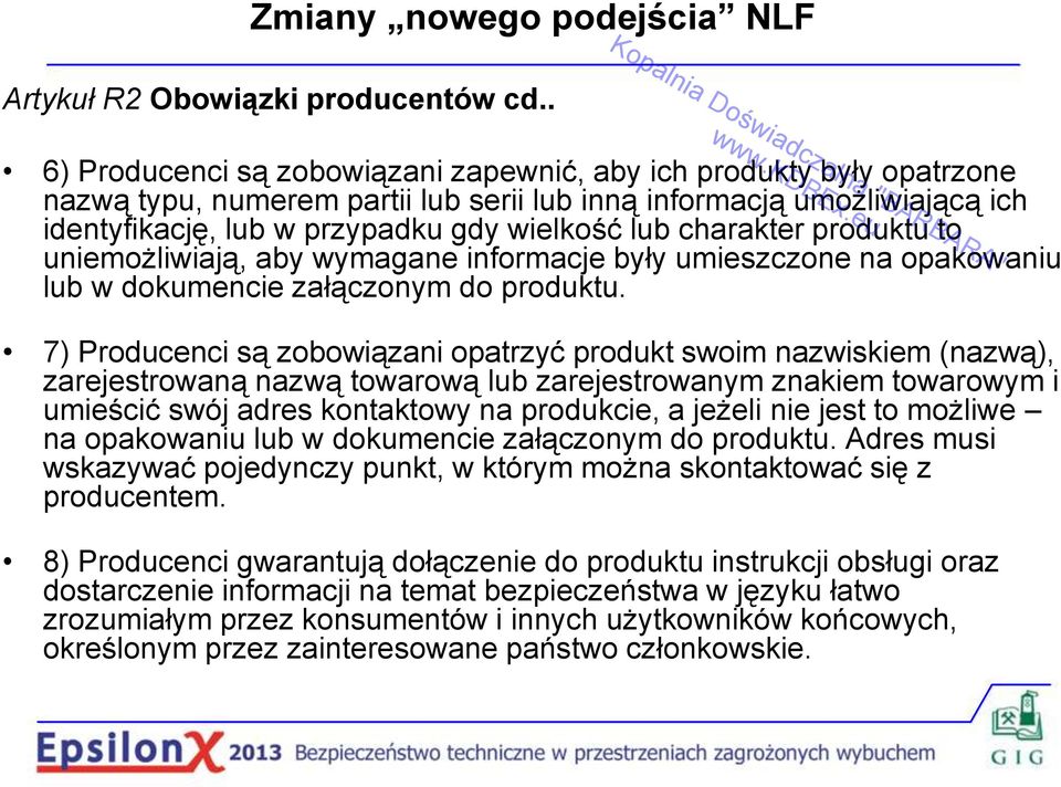 charakter produktu to uniemożliwiają, aby wymagane informacje były umieszczone na opakowaniu lub w dokumencie załączonym do produktu.