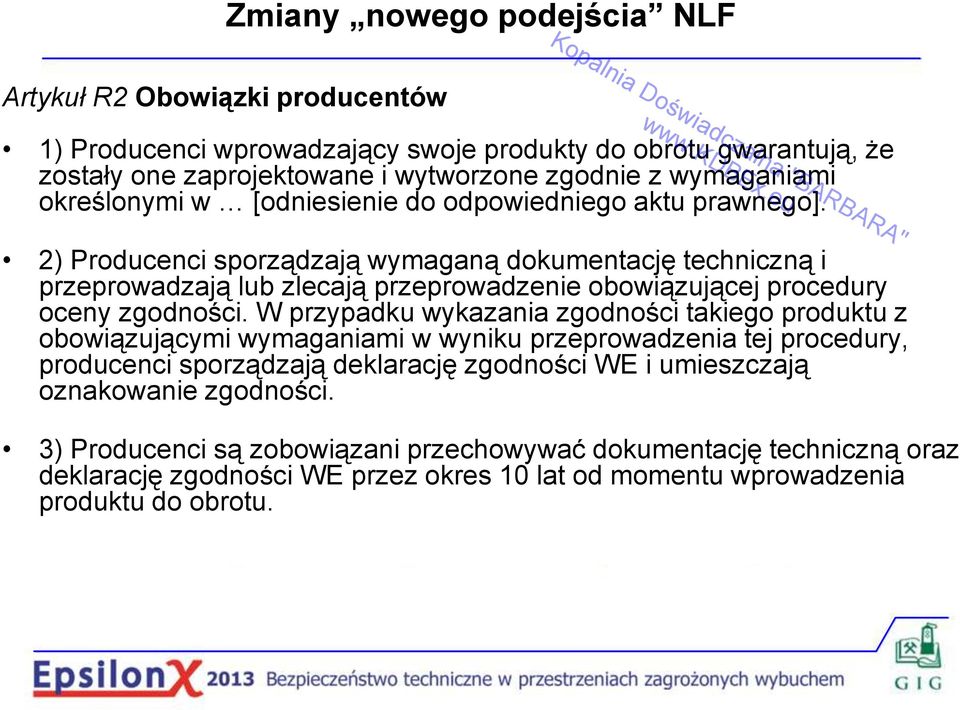 2) Producenci sporządzają wymaganą dokumentację techniczną i przeprowadzają lub zlecają przeprowadzenie obowiązującej procedury oceny zgodności.