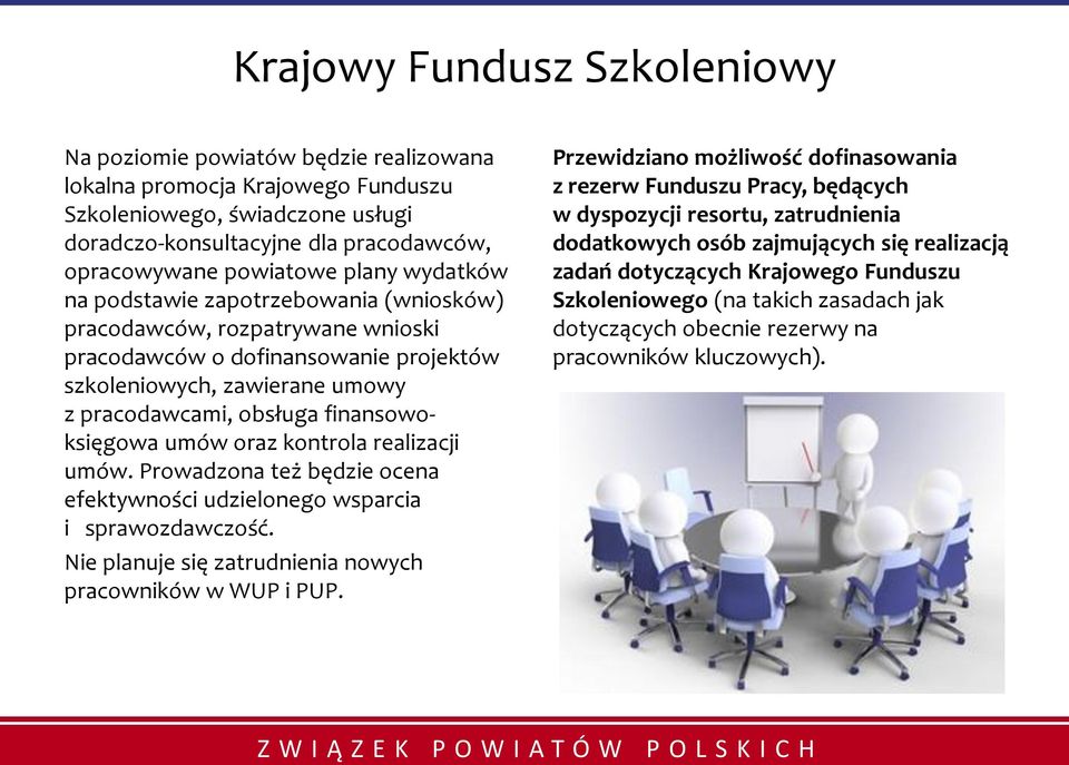 finansowoksięgowa umów oraz kontrola realizacji umów. Prowadzona też będzie ocena efektywności udzielonego wsparcia i sprawozdawczość. Nie planuje się zatrudnienia nowych pracowników w WUP i PUP.