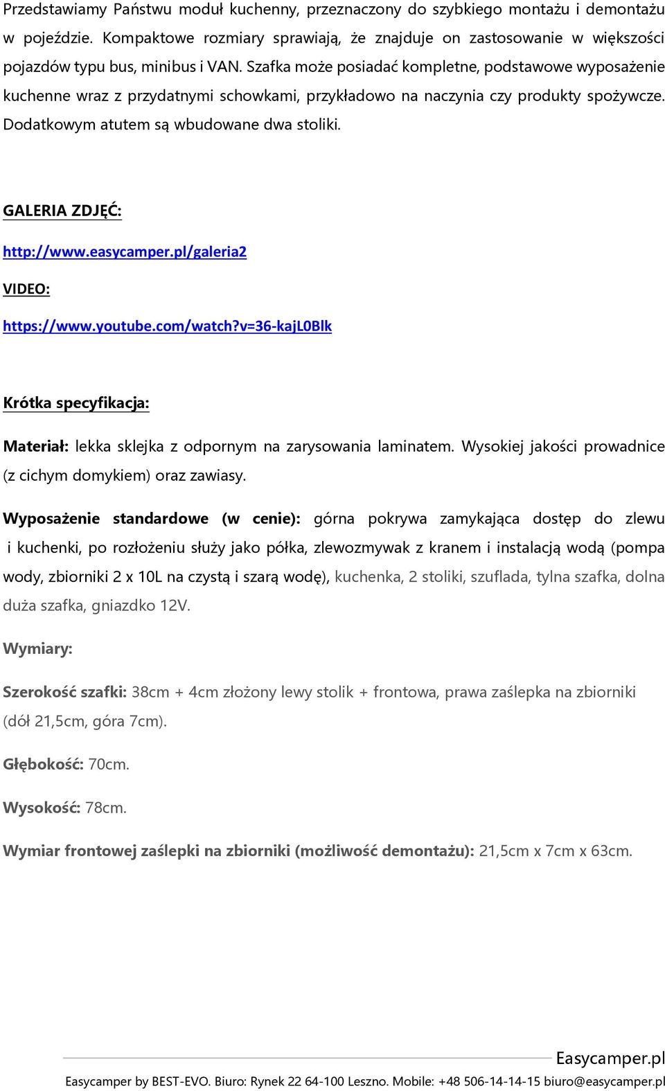 Szafka może posiadać kompletne, podstawowe wyposażenie kuchenne wraz z przydatnymi schowkami, przykładowo na naczynia czy produkty spożywcze. Dodatkowym atutem są wbudowane dwa stoliki.