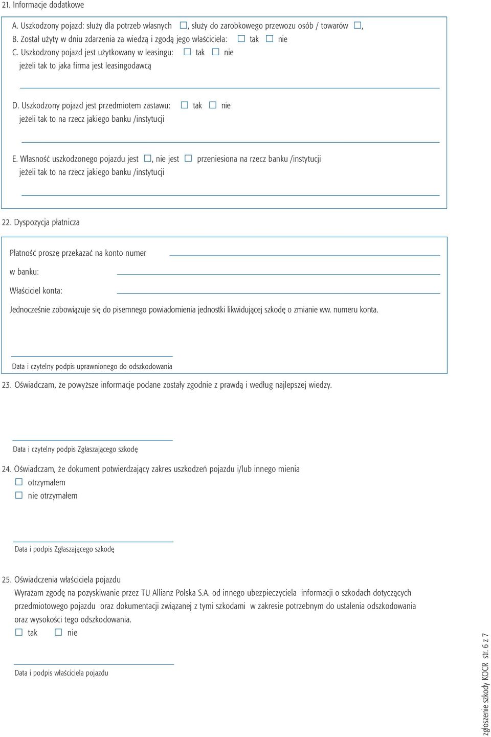 Uszkodzony pojazd jest przedmiotem zastawu: tak nie jeżeli tak to na rzecz jakiego banku /instytucji E.