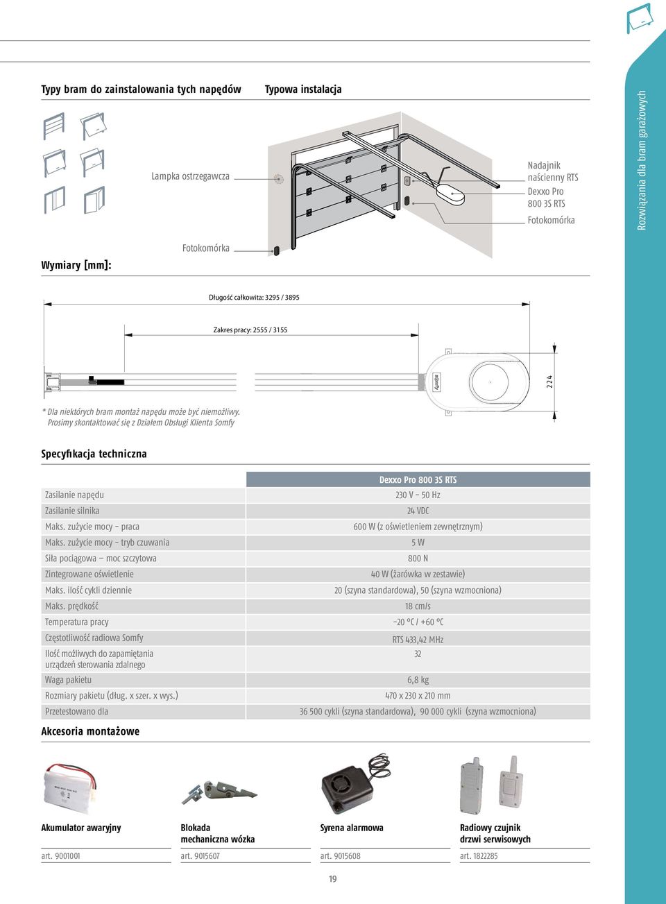 Prosimy skontaktować się z Działem Obsługi Klienta Somfy Specyfikacja techniczna Dexxo Pro 800 3S RTS Zasilanie napędu 230 V - 50 Hz Zasilanie silnika 24 VDC Maks.