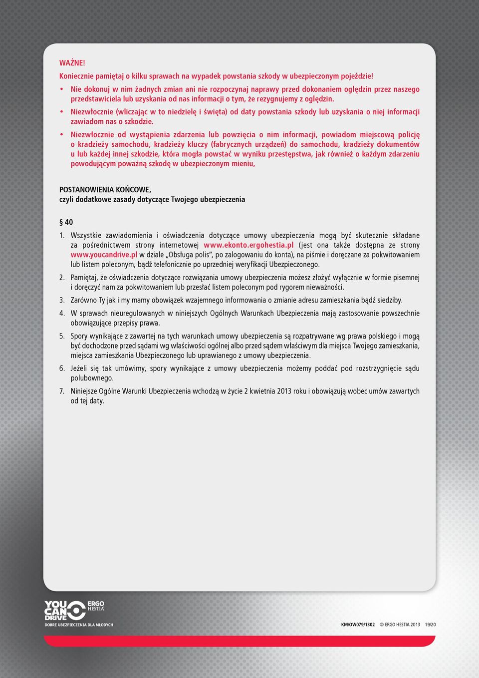 Niezwłocznie (wliczając w to niedzielę i święta) od daty powstania szkody lub uzyskania o niej informacji zawiadom nas o szkodzie.