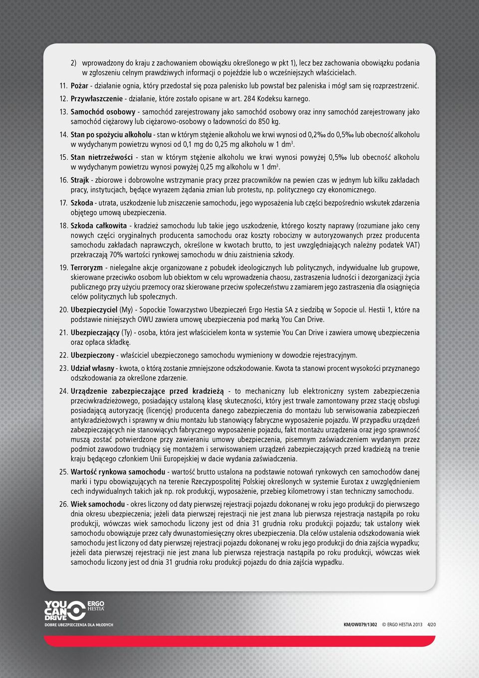 284 Kodeksu karnego. 13. Samochód osobowy - samochód zarejestrowany jako samochód osobowy oraz inny samochód zarejestrowany jako samochód ciężarowy lub ciężarowo-osobowy o ładowności do 850 kg. 14.