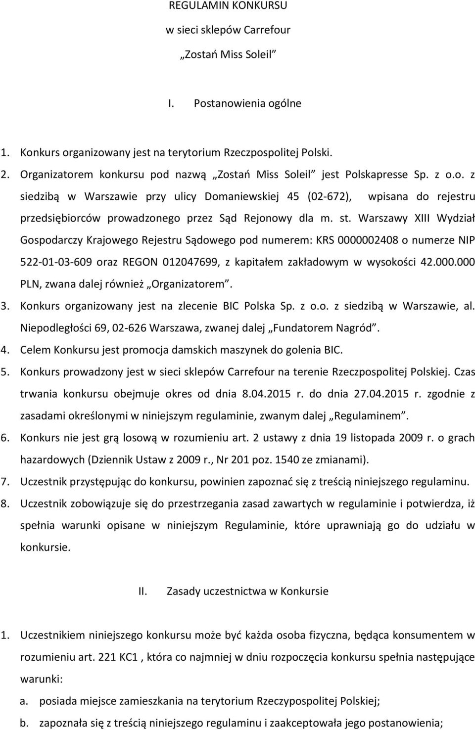 st. Warszawy XIII Wydział Gospodarczy Krajowego Rejestru Sądowego pod numerem: KRS 0000002408 o numerze NIP 522-01-03-609 oraz REGON 012047699, z kapitałem zakładowym w wysokości 42.000.000 PLN, zwana dalej również Organizatorem.