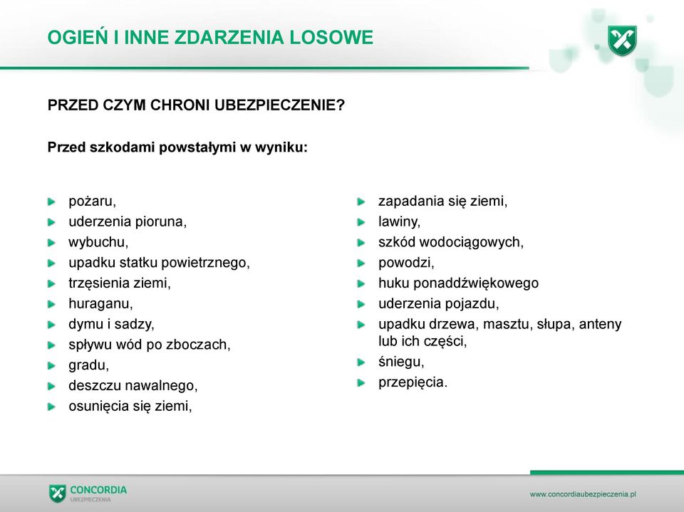 ziemi, huraganu, dymu i sadzy, spływu wód po zboczach, gradu, deszczu nawalnego, osunięcia się ziemi, zapadania