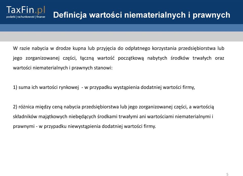 wystąpienia dodatniej wartości firmy, 2) różnica między ceną nabycia przedsiębiorstwa lub jego zorganizowanej części, a wartością