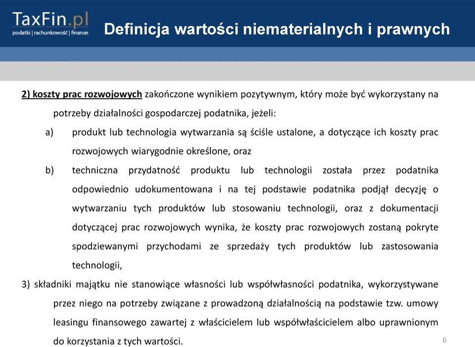 podatnika podjął decyzję o wytwarzaniu tych produktów lub stosowaniu technologii, oraz z dokumentacji dotyczącej prac rozwojowych wynika, że koszty prac rozwojowych zostaną pokryte spodziewanymi