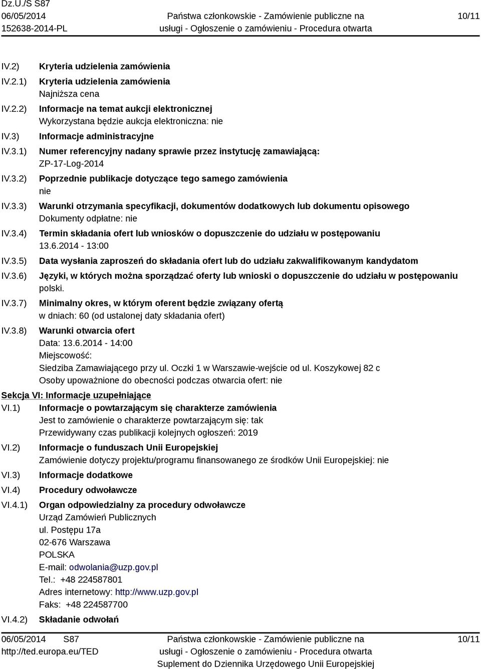 będzie aukcja elektroniczna: nie Informacje administracyjne Numer referencyjny nadany sprawie przez instytucję zamawiającą: ZP-17-Log-2014 Poprzednie publikacje dotyczące tego samego zamówienia nie
