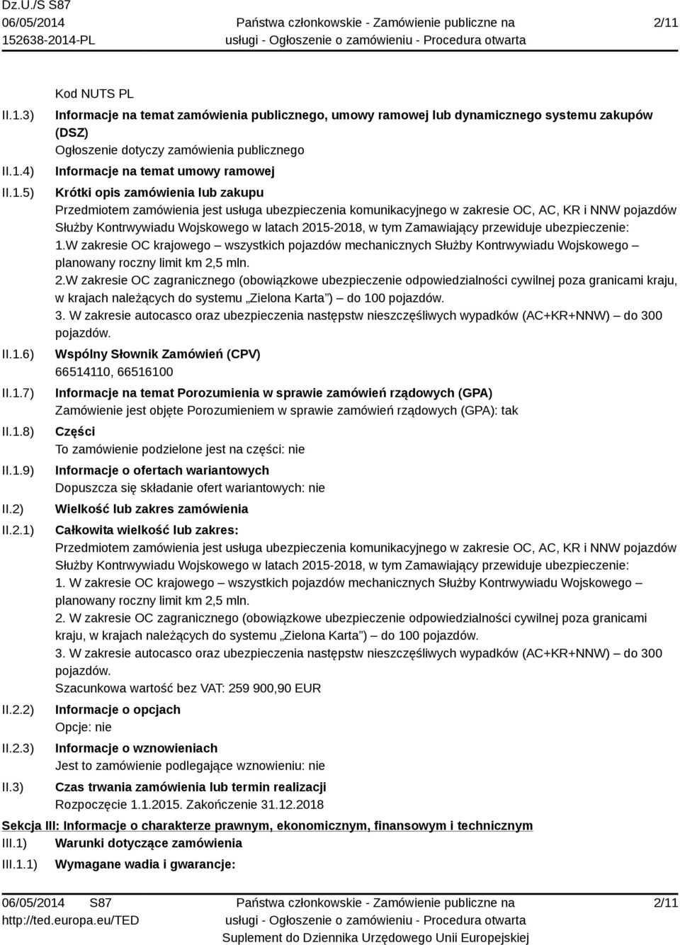 3) Kod NUTS PL Informacje na temat zamówienia publicznego, umowy ramowej lub dynamicznego systemu zakupów (DSZ) Ogłoszenie dotyczy zamówienia publicznego Informacje na temat umowy ramowej Krótki opis