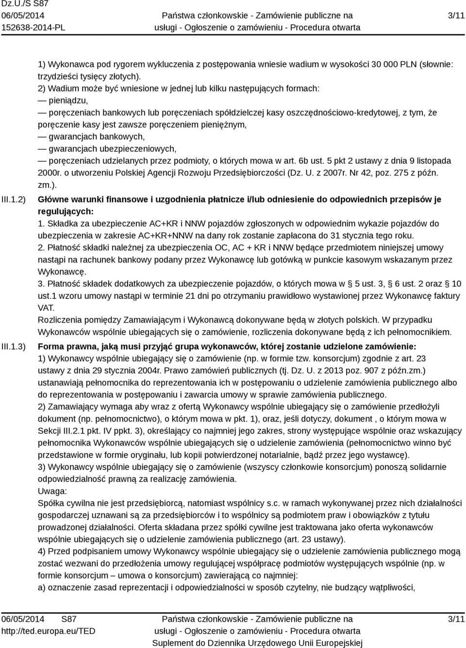 zawsze poręczeniem pieniężnym, gwarancjach bankowych, gwarancjach ubezpieczeniowych, poręczeniach udzielanych przez podmioty, o których mowa w art. 6b ust. 5 pkt 2 ustawy z dnia 9 listopada 2000r.