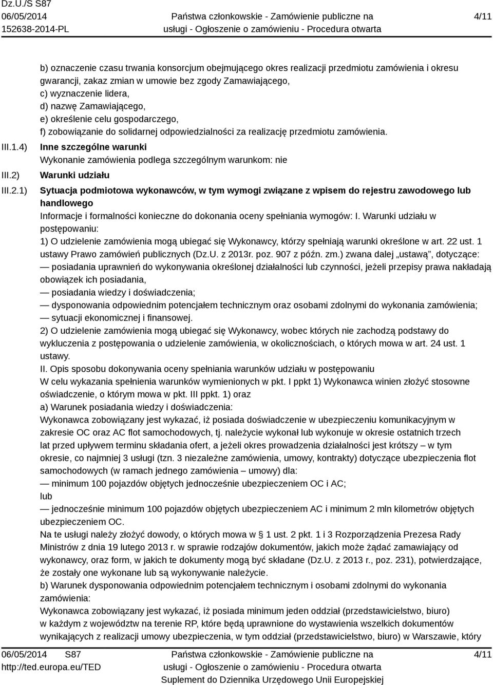 1) b) oznaczenie czasu trwania konsorcjum obejmującego okres realizacji przedmiotu zamówienia i okresu gwarancji, zakaz zmian w umowie bez zgody Zamawiającego, c) wyznaczenie lidera, d) nazwę