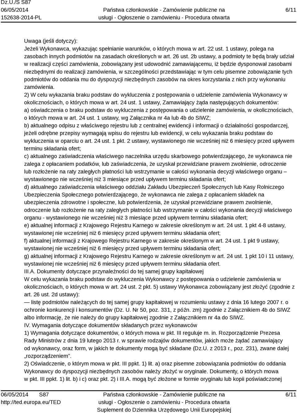 szczególności przedstawiając w tym celu pisemne zobowiązanie tych podmiotów do oddania mu do dyspozycji niezbędnych zasobów na okres korzystania z nich przy wykonaniu zamówienia.