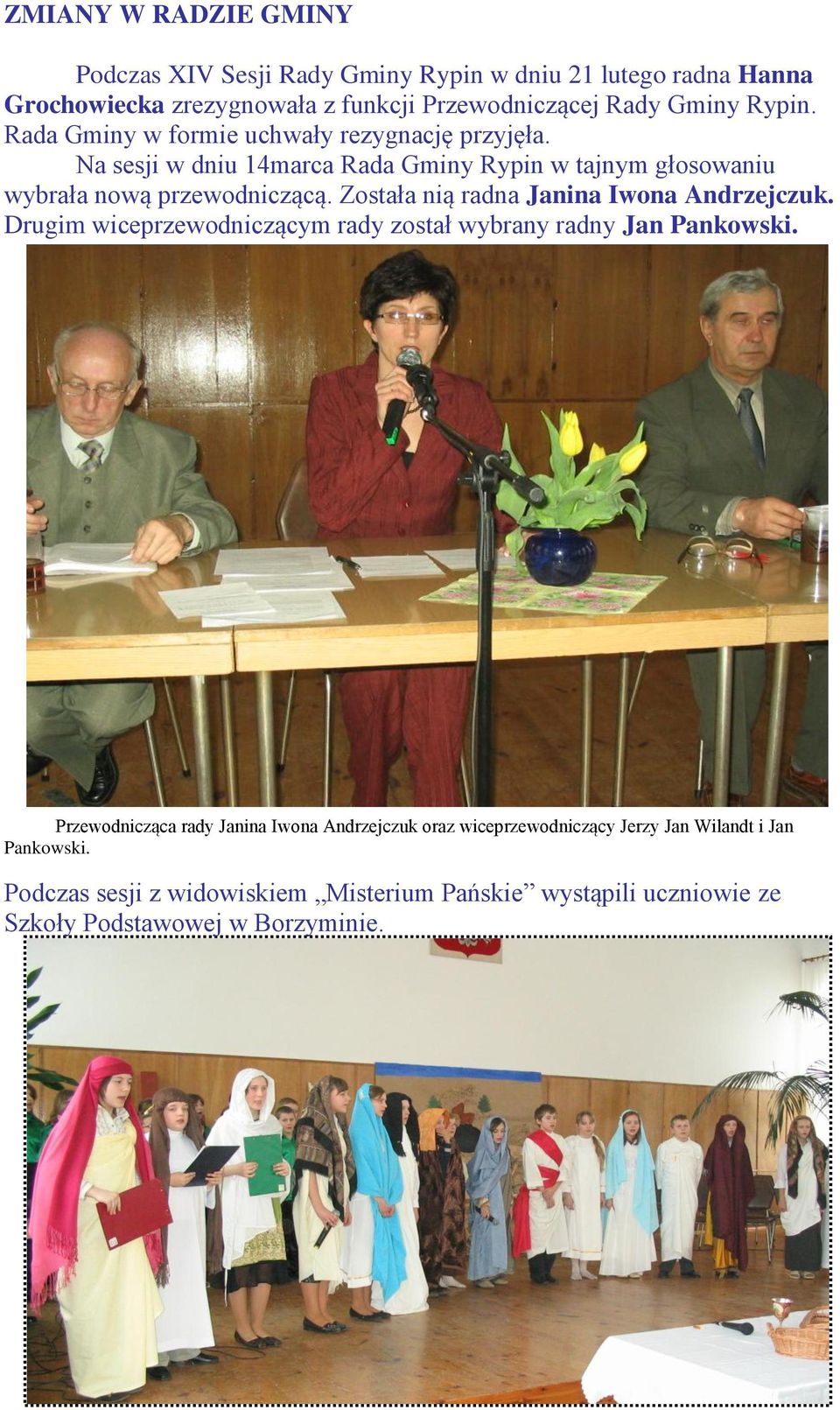 Została nią radna Janina Iwona Andrzejczuk. Drugim wiceprzewodniczącym rady został wybrany radny Jan Pankowski.