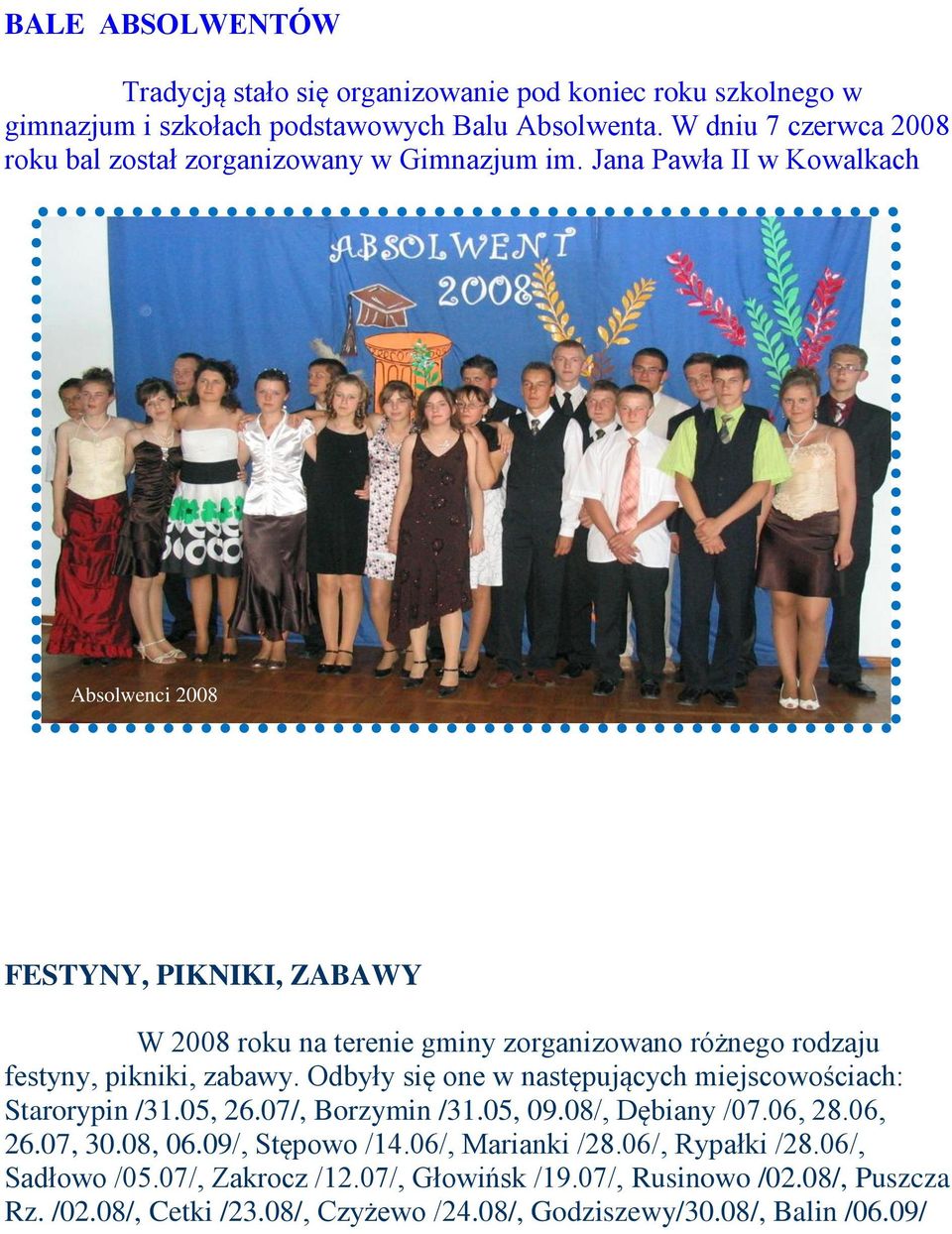 Jana Pawła II w Kowalkach Absolwenci 2008 FESTYNY, PIKNIKI, ZABAWY W 2008 roku na terenie gminy zorganizowano różnego rodzaju festyny, pikniki, zabawy.