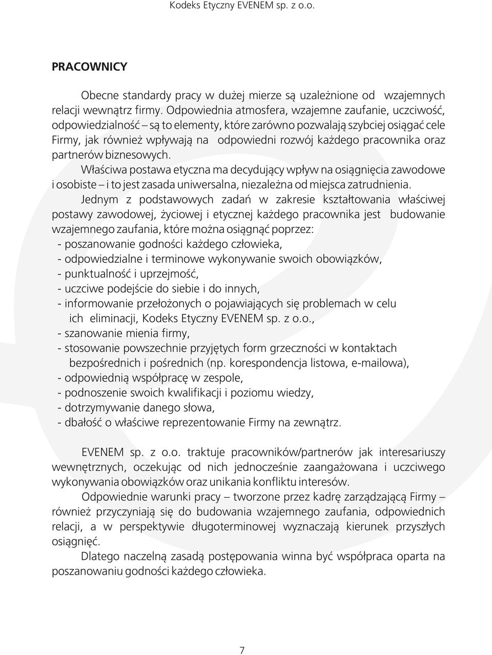 oraz partnerów biznesowych. Właściwa postawa etyczna ma decydujący wpływ na osiągnięcia zawodowe i osobiste i to jest zasada uniwersalna, niezależna od miejsca zatrudnienia.