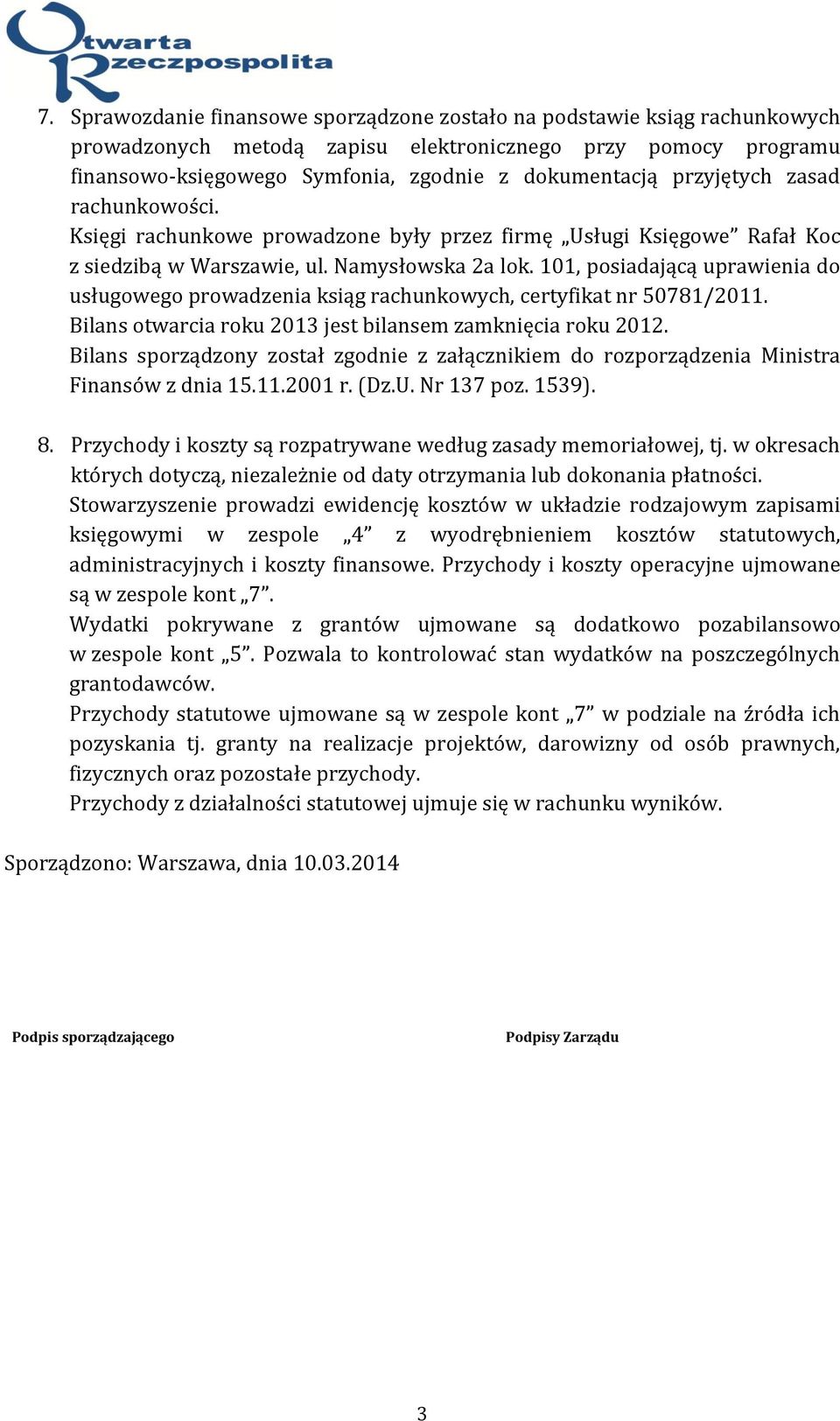 101, posiadającą uprawienia do usługowego prowadzenia ksiąg rachunkowych, certyfikat nr 50781/2011. Bilans otwarcia roku 2013 jest bilansem zamknięcia roku 2012.