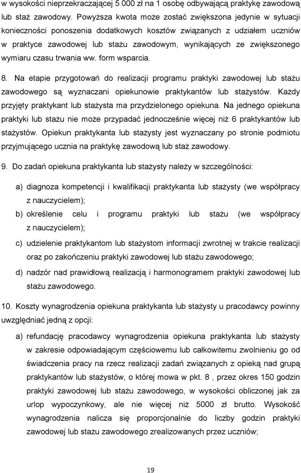 zwiększonego wymiaru czasu trwania ww. form wsparcia. 8. Na etapie przygotowań do realizacji programu praktyki zawodowej lub stażu zawodowego są wyznaczani opiekunowie praktykantów lub stażystów.